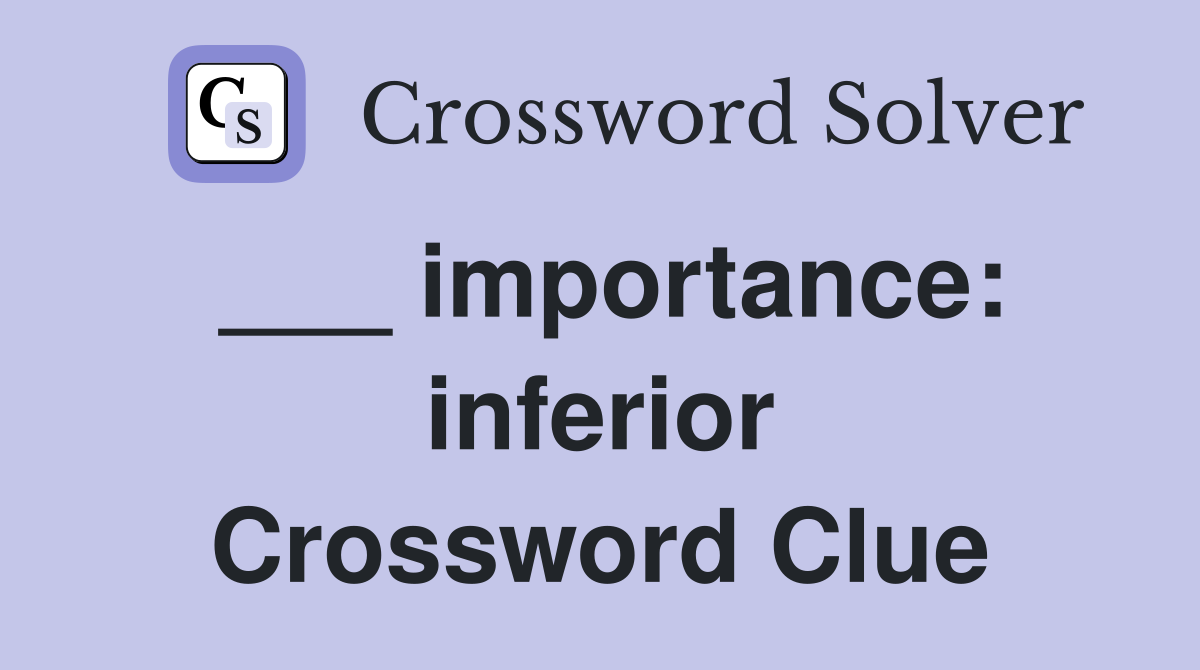 importance inferior Crossword Clue Answers Crossword Solver